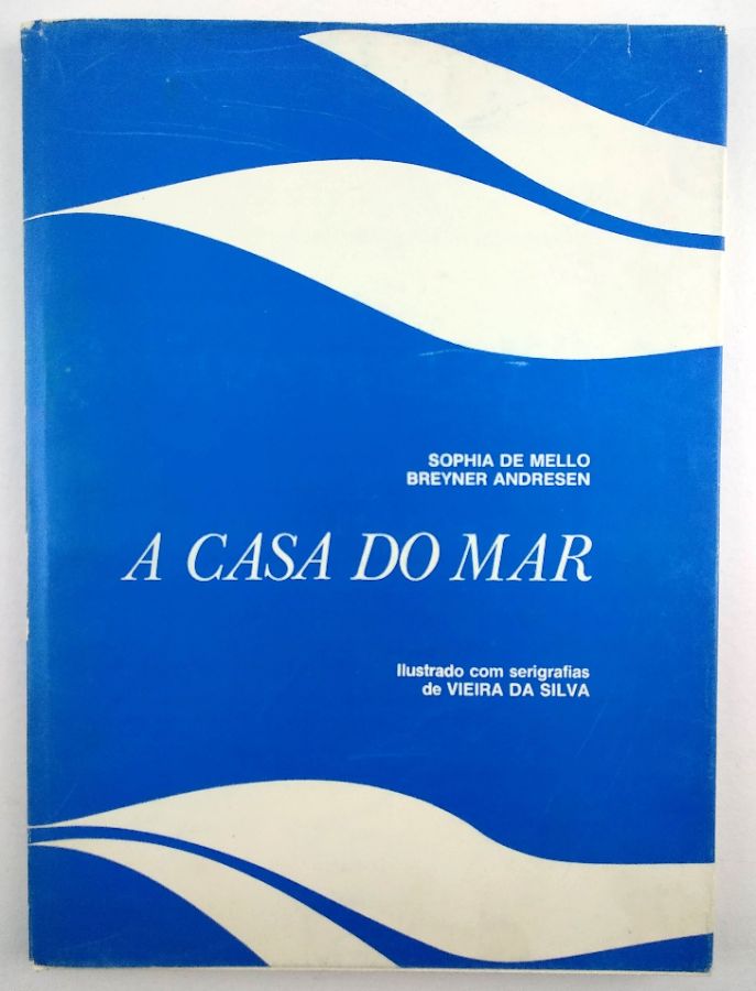 Sophia de Mello Breyner Andersen Vieira da Silva –. A CASA DO MAR.