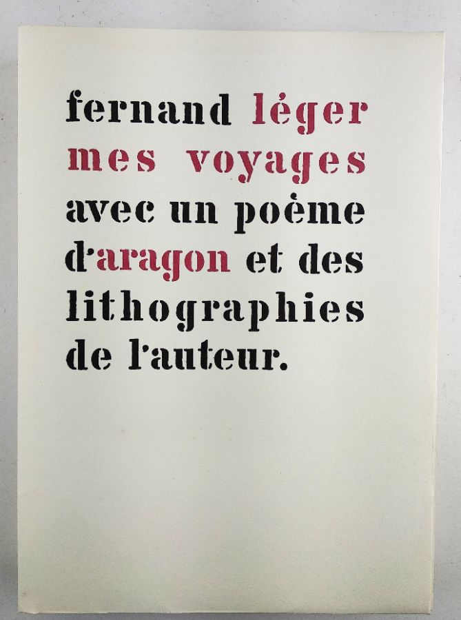 Fernand Léger. - MES VOYAGES Avec Un Poeme d'Aragon et Des Lithographies De L'auteur.