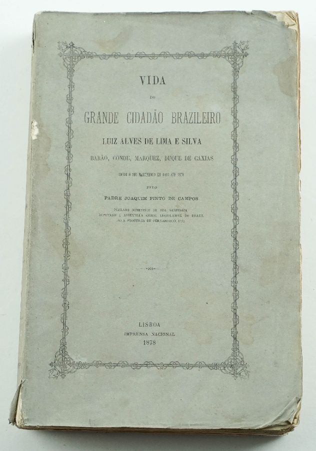 Vida do Grande Cidadão Brazileiro Luiz Alves de Lima e Silva (...) Duque de Caxias