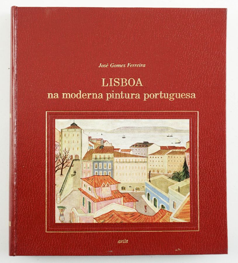 José Gomes Ferreira. - LISBOA NA MODERNA PINTURA PORTUGUESA.